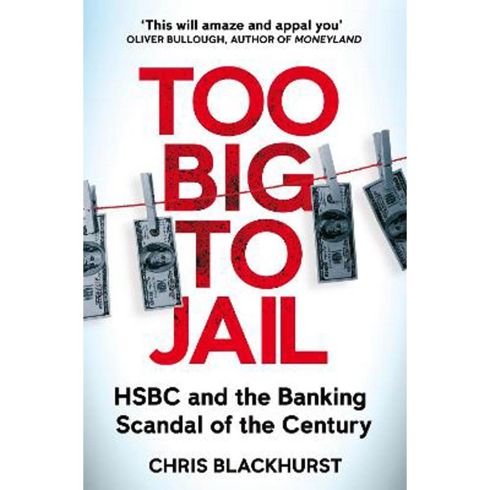 Too Big to Jail: HSBC and the Banking Scandal of the Century (Paperback) - Chris Blackhurst